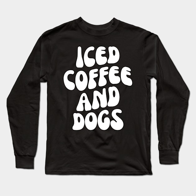 Iced Coffee and Dogs, Gift for Dog Lover, iced Coffee lover Long Sleeve T-Shirt by yass-art